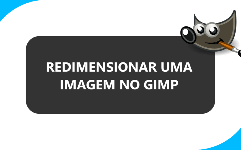 Como redimensionar uma imagem no GIMP / Mais Tutoriais